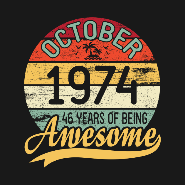 October 1974 Happy Birthday 46 Years Of Being Awesome To Me You Dad Mom Son Daughter by DainaMotteut