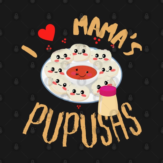 El Salvador Food, I Love Mama's Pupusas, El Salvador Flag by maxdax