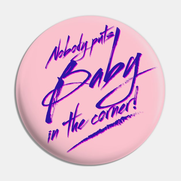 Nobody Puts Baby in the Corner Quote Pin by Meta Cortex