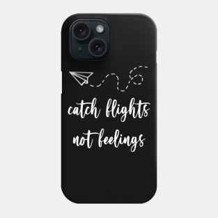 catch flights not feelings - white font Phone Case