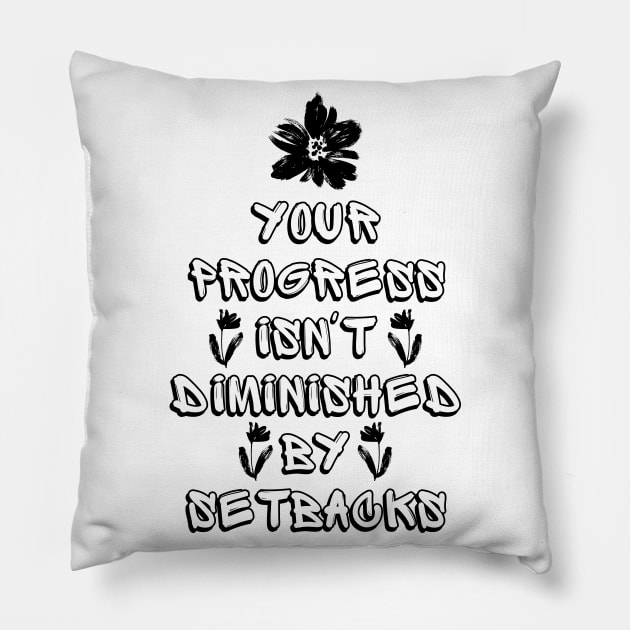 Your Progress Isn't Diminished by Setbacks Pillow by Millusti