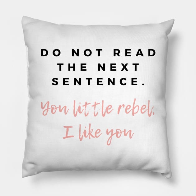 Do not read the next line, you little rebel, I like you. Pillow by BlueLightDesign