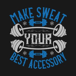 Make Sweat Your Best Accessory T-Shirt