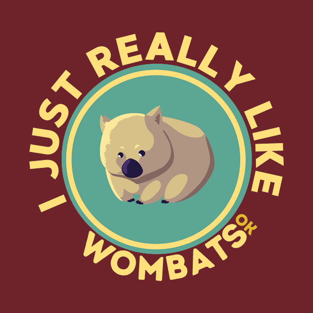 I Just Really Like Wombats Ok by GoodWills