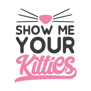 Show Me Your Kitties T-Shirt