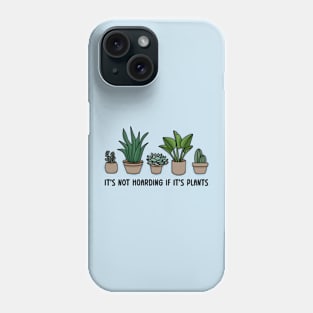 It's Not Hoarding If It's Plants | Plant Parent | Houseplant Lover Phone Case