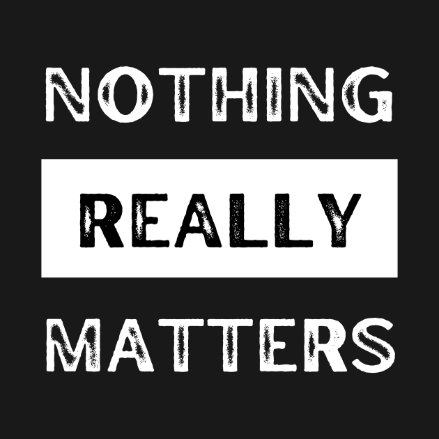 Nothing really matters by CheekyClothingGifts