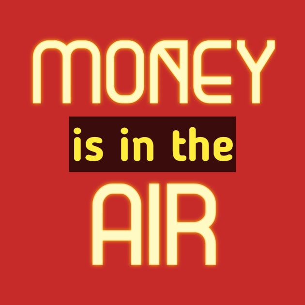 Money Is In The Air by Curator Nation