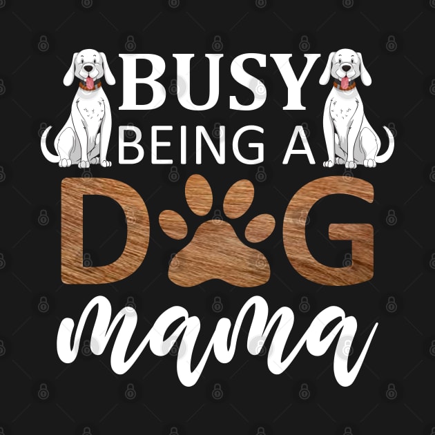 Busy Being A Dog Mama / Funny by DragonTees