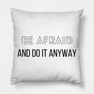 Be afraid and do it anyway - Motivational Pillow