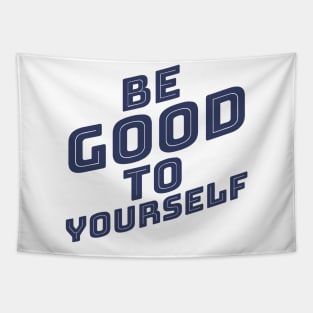 Be Good To Yourself. A Self Love, Self Confidence Quote. Navy Blue Tapestry