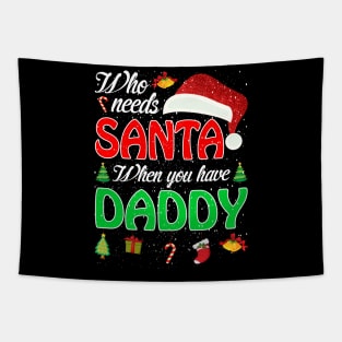 Who Needs Santa When You Have Daddy Christmas Tapestry