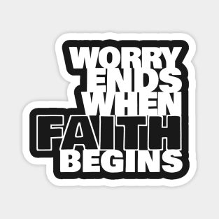 Worry Ends When Faith Begins Magnet