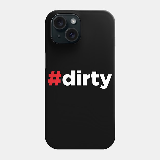 Dirty - Hashtag Dirty - #Dirty Phone Case by JamesBennettBeta