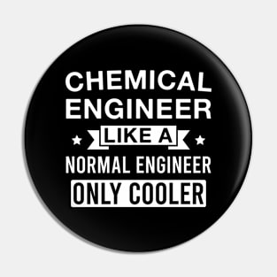 Chemical Engineer Like a Normal Engineer only Cooler Pin