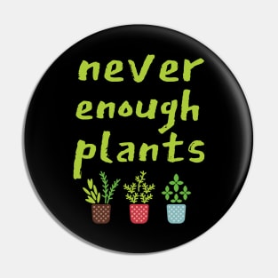 Never Enough Plants, Black Pin