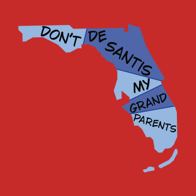 Don’t DeSantis My Grandparents (Blue Florida) by GrellenDraws