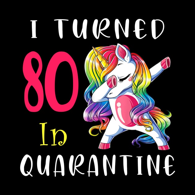 I Turned 80 in quarantine Cute Unicorn Dabbing by Superdadlove