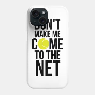 Tennis Fun Shirts Don't Make Me Come To The Net Tennis Gifts Phone Case