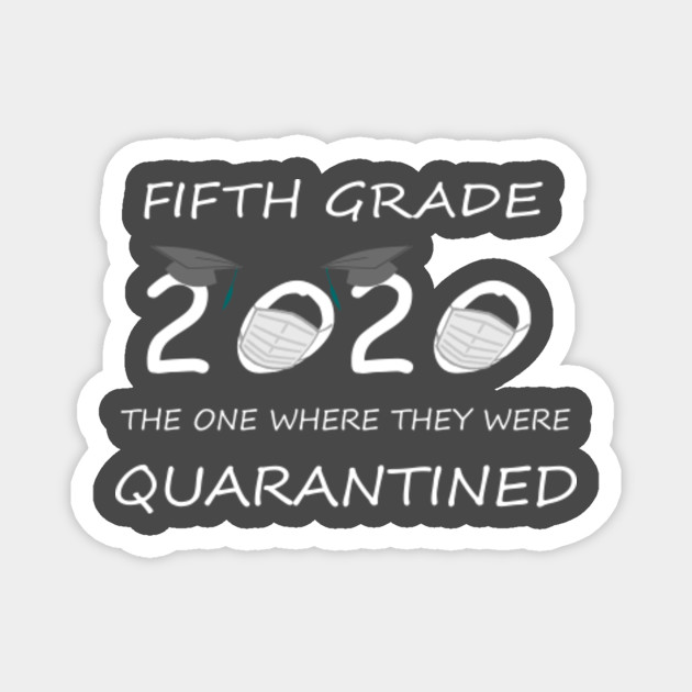 5th Grade Graduation Quarantine For Girl Boy Fifth Grade Graduation Ideas Magnet Teepublic