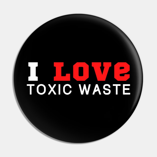 I Love Toxic Waste Pin by HobbyAndArt