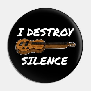 I Destroy Silence Lap Steel Guitar Slide Guitarist Pin