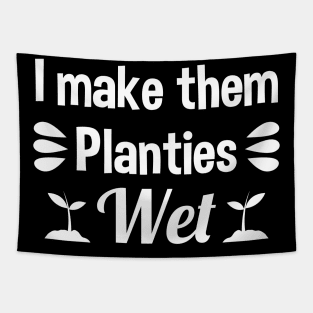 I Make Them Planties Wet Tapestry