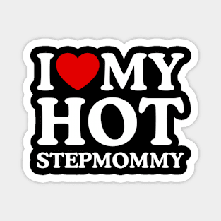 I LOVE MY HOT STEPMOMMY Magnet