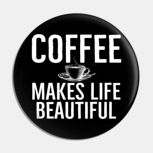 Coffee Makes Life Beautiful Funny Pin