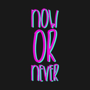 Now or Never T-Shirt