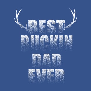 Best buckin dad ever T-Shirt