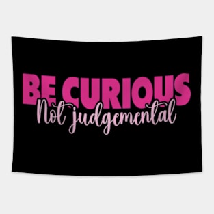 Be Curious Not Judgemental Tapestry