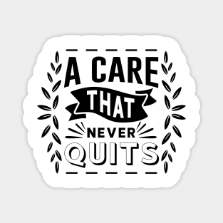 A Care That Never Quits Magnet