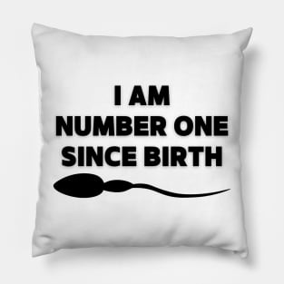 I am number one since birth - Quotation Pillow