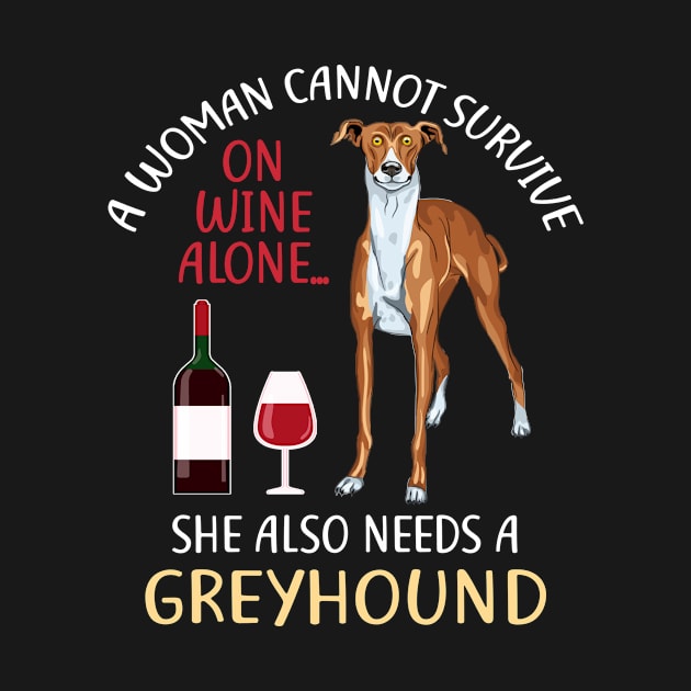 A Woman Cannot Survive On Wine Alone Greyhound Dog Lovers by KittleAmandass