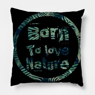 Born to love nature quote design in circle Pillow