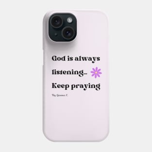 God Is Always Listening: Keep Praying! Phone Case