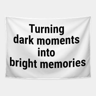 Turning dark moments into bright memories. Black Tapestry