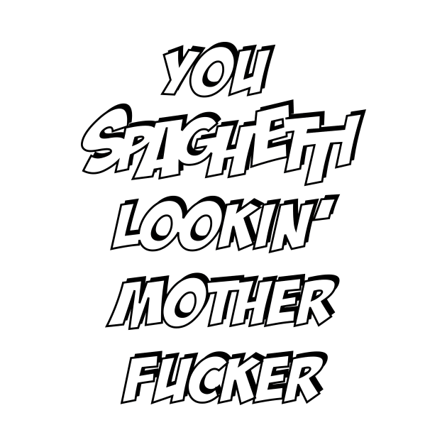 You Spaghetti lookin' Mother Fucker by RogerPrice00x