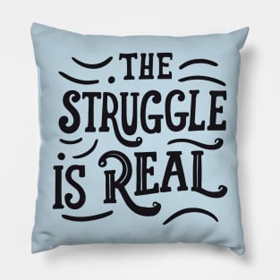 The struggle is real Pillow