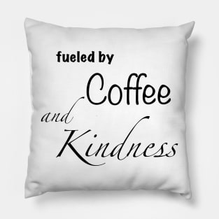 Fueled by coffee and kindness Pillow