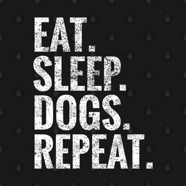 Eat Sleep Dogs Repeat by TeeLogic