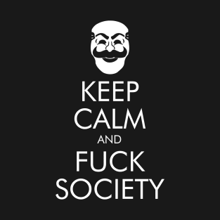 Keep Calm and Fuck Society T-Shirt