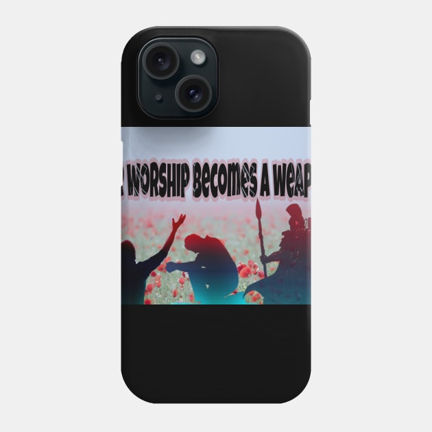 Our Worship Becomes A Weapon Phone Case by wonderwoman0317