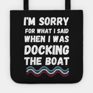 I'm Sorry For What I Said When I Was Docking The Boat - boaters gift idea Tote