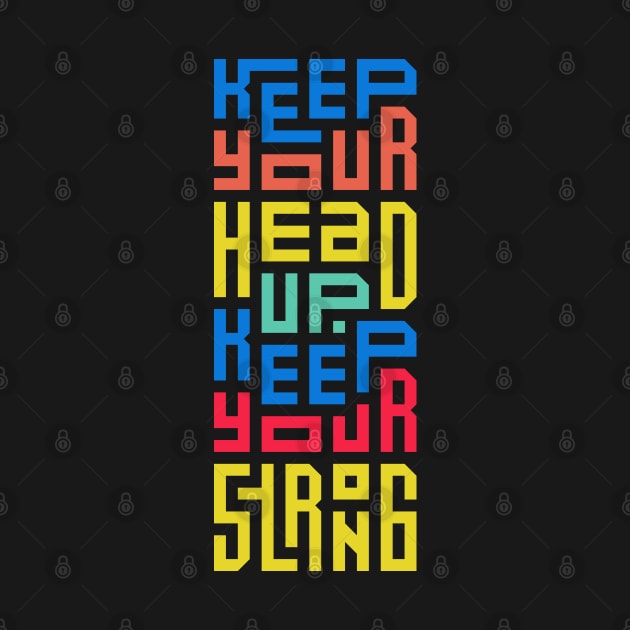 Keep your head up by Mako Design 