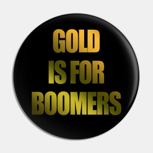 Gold Is For Boomers Crypto Trading Meme Pin