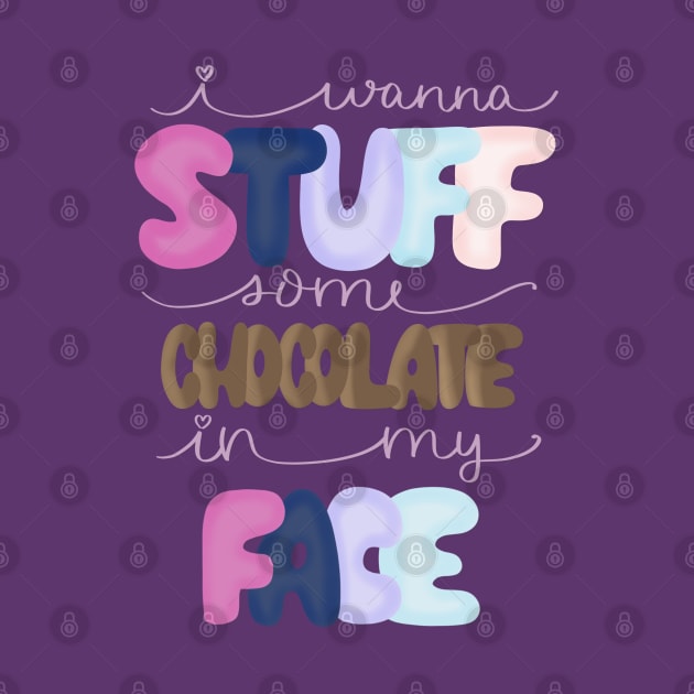 Stuff Chocolate in My Face by janiejanedesign