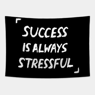 Success Is Always Stressful Quote Tapestry