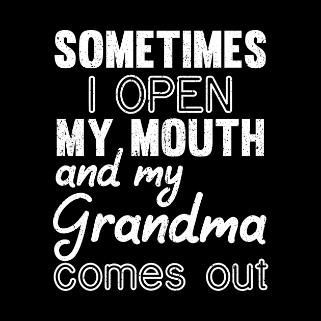 Sometimes I Open My Mouth and My grandma Comes Out by mezy